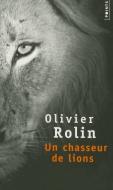 Un Chasseur de Lions di Olivier Rolin edito da CONTEMPORARY FRENCH FICTION