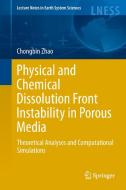 Physical and Chemical Dissolution Front Instability in Porous Media di Chongbin Zhao edito da Springer-Verlag GmbH