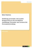 Entfaltung personaler und sozialer Kompetenzen in der beruflichen Ausbildung. Potenziale und Grenzen der Personalentwicklung di Bülent Türkyilmaz edito da GRIN Verlag