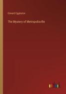 The Mystery of Metropolisville di Edward Eggleston edito da Outlook Verlag