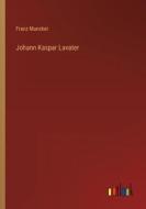 Johann Kaspar Lavater di Franz Muncker edito da Outlook Verlag