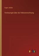 Vorlesungen über die Vektorenrechnung di Eugen Jahnke edito da Outlook Verlag