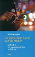 Die katholische Kirche und die Medien di Wolfgang Beck edito da Echter Verlag GmbH