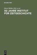 50 Jahre Institut für Zeitgeschichte edito da De Gruyter Oldenbourg