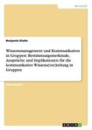 Wissensmanagement Und Kommunikation In Gruppen di Benjamin Klatte edito da Grin Verlag Gmbh