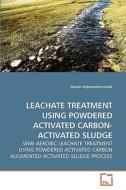 LEACHATE TREATMENT USING POWDERED ACTIVATED CARBON- ACTIVATED SLUDGE di Nasrin Aghamohammadi edito da VDM Verlag Dr. Müller e.K.