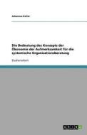 Die Bedeutung  des Konzepts der Ökonomie der Aufmerksamkeit für die systemische Organisationsberatung di Johannes Keller edito da GRIN Publishing