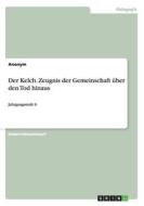 Der Kelch. Zeugnis Der Gemeinschaft Uber Den Tod Hinaus di Anonym edito da Grin Verlag Gmbh