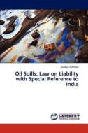 Oil Spills: Law on Liability with Special Reference to India di Saadiya Suleman edito da LAP Lambert Academic Publishing
