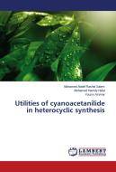 Utilities of cyanoacetanilide in heterocyclic synthesis di Mohamed Abdel Rashid Salem, Mohamed Hamdy Helal, Yousry Ammar edito da LAP Lambert Academic Publishing