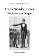 Franz Winkelmeier Der Riese von Lengau di Manfred Rachbauer, Tamara Rachbauer edito da Books on Demand