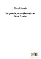 La grande vie de Jésus-Christ di Florent Broquin edito da Outlook Verlag