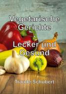 Vegetarische Gerichte di Traude Schubert edito da Books on Demand