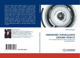 UNMANNED SURVEILLANCE GROUND VEHICLE di Alvin Ng Heng San edito da LAP Lambert Acad. Publ.
