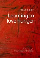 Learning to love hunger di Anton Bulfon edito da Books on Demand