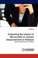 Evaluating the impact of Microcredit on women Empowerment in Pakistan di Anil Mirza edito da LAP Lambert Acad. Publ.