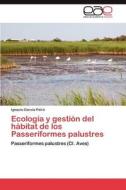 Ecología y gestión del hábitat de los Passeriformes palustres di Ignacio García Peiró edito da LAP Lambert Acad. Publ.