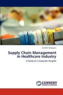 Supply Chain Management in Healthcare Industry di G. V. R. K. Acharyulu edito da LAP Lambert Academic Publishing
