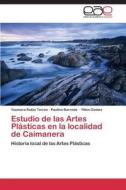 Estudio de las Artes Plásticas en la localidad de Caimanera di Yaumara Rubio Torres, Paulina Barreda, Yilien Gomez edito da EAE
