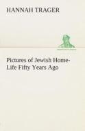 Pictures of Jewish Home-Life Fifty Years Ago di Hannah Trager edito da TREDITION CLASSICS