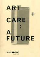 Art + Care di Hans-Ulrich Obrist, Julia Peyton-Jones, Federici Silvia edito da Verlag Der Buchhandlung Walther Konig