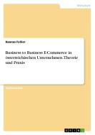 Business to Business E-Commerce in österreichischen Unternehmen. Theorie und Praxis di Hannes Fellier edito da Examicus Verlag