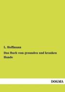 Das Buch vom gesunden und kranken Hunde di L. Hoffmann edito da DOGMA