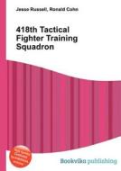 418th Tactical Fighter Training Squadron edito da Book On Demand Ltd.