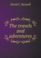 The Travels And Adventures di David C Bunnell edito da Book On Demand Ltd.