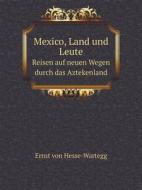 Mexico, Land Und Leute Reisen Auf Neuen Wegen Durch Das Aztekenland di Ernst Von Hesse-Wartegg edito da Book On Demand Ltd.
