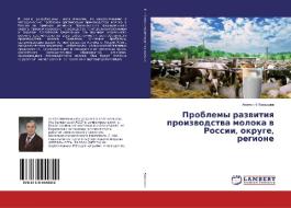 Problemy razwitiq proizwodstwa moloka w Rossii, okruge, regione di Anatolij Komyshew edito da LAP Lambert Academic Publishing