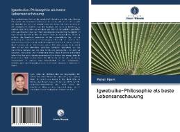 Igwebuike-Philosophie als beste Lebensanschauung di Peter Ejem edito da Verlag Unser Wissen