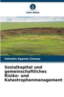 Sozialkapital und gemeinschaftliches Risiko- und Katastrophenmanagement di Valentin Aganze Cimusa edito da Verlag Unser Wissen