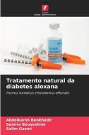Tratamento natural da diabetes aloxana di Abdelkarim Benkhedir, Samira Boussekine, Salim Gasmi edito da Edições Nosso Conhecimento