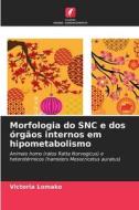 Morfologia do SNC e dos órgãos internos em hipometabolismo di Victoria Lomako edito da Edições Nosso Conhecimento
