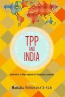 TPP and India di Harsha Vardhana Singh edito da Wisdom Tree