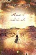 Hacia el Cielo Dorado = Towards the Golden Sky di Joanna Hershon edito da Ediciones B