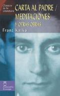 Carta Al Padre/Meditaciones: Y Otras Obras di Franz Kafka edito da Edimat Libros