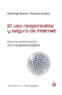 El uso responsable y seguro de Internet: Hacia la conformación de la ciudadanía digital di Domingo Borba, Mariano Avalos edito da CUTE EDICIONES SRL