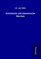 Griechische und albanesische Märchen di J. G. von Hahn edito da TP Verone Publishing