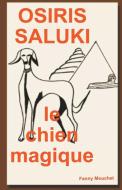 Osiris Saluki, le Chien Magique di Fanny Mouchet edito da Louis Mouchet