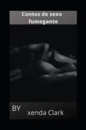 Contos De Sexo Fumegante di Xenda Clark edito da Independently Published