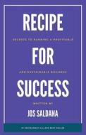 Recipe for Success: Secrets to Running a Profitable and Sustainable Business di Jos Saldana edito da LIGHTNING SOURCE INC