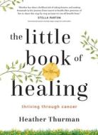The Little Book of Healing di Heather Thurman edito da Baj Publishing & Media LLC