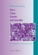 Understanding Race, Class, Gender and Sexuality: A Conceptual Framework di Lynn Weber edito da McGraw-Hill Humanities/Social Sciences/Langua