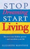 Stop Dreaming Start Living di Elizabeth Mapstone edito da Ebury Publishing