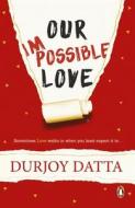 Our Impossible Love di Durjoy Datta edito da Penguin Random House India