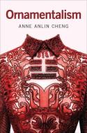Ornamentalism di Anne Anlin (Professor of English and Director of American Studies Cheng edito da Oxford University Press Inc