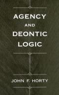 Agency and Deontic Logic di John F. (Associate Professor of Philosophy Horty edito da Oxford University Press Inc