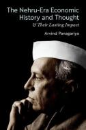 The Nehru-Era Economic History and Thought & Their Lasting Impact di Arvind Panagariya edito da Oxford University Press, USA
